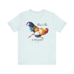 Don't Be A Pecker T-Shirt