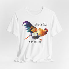 Don't Be A Pecker T-Shirt