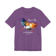 Don't Be A Pecker T-Shirt