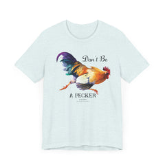 Don't Be A Pecker T-Shirt