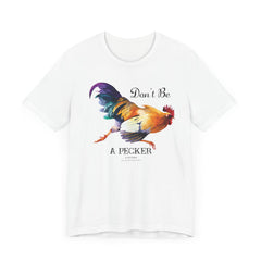 Don't Be A Pecker T-Shirt