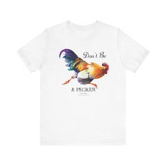 Don't Be A Pecker T-Shirt